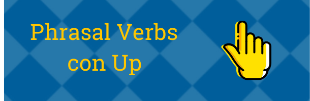 Una serie de Phrasal Verbs del inglés con Up