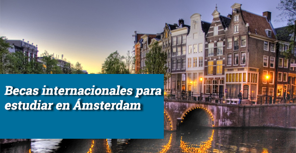Nuevas becas internacionales para estudiar en Ámsterdam